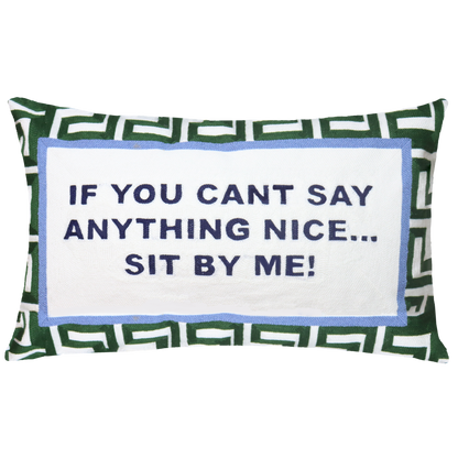 If You Can't Say Anything Nice...Sit By Me Needlepoint Cushion
