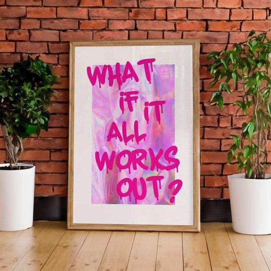 What If It All Works Out Print